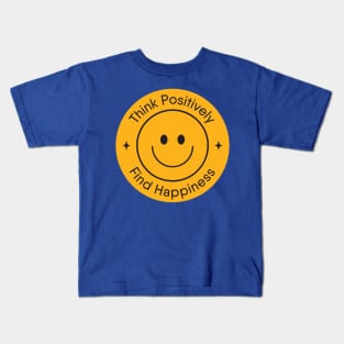 Think Positively, Find Happiness Kids T-Shirt